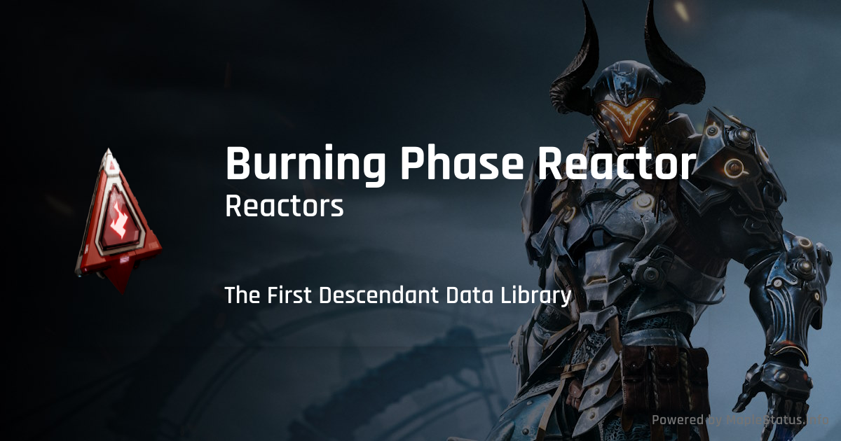 Burning Phase Reactor - Reactors - The First Descendant Data Library ...